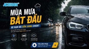 MÙA MƯA BẮT ĐẦU – XE BẠN ĐÃ SẴN SÀNG CHƯA?