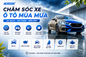 CHĂM SÓC XE Ô TÔ MÙA MƯA